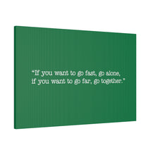 Load image into Gallery viewer, If you want to go fast, go alone. If you want to go far, go together. Wall Art | Horizontal Green Matte Canvas