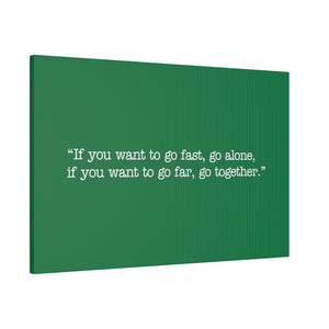 If you want to go fast, go alone. If you want to go far, go together. Wall Art | Horizontal Green Matte Canvas