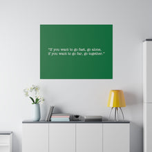 Load image into Gallery viewer, If you want to go fast, go alone. If you want to go far, go together. Wall Art | Horizontal Green Matte Canvas