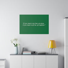 Load image into Gallery viewer, If you want to go fast, go alone. If you want to go far, go together. Wall Art | Horizontal Green Matte Canvas