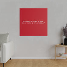 Load image into Gallery viewer, If you want to go fast, go alone. If you want to go far, go together. Wall Art | Square Red Matte Canvas