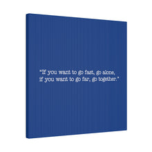 Load image into Gallery viewer, If you want to go fast, go alone. If you want to go far, go together. Wall Art | Square Blue Matte Canvas