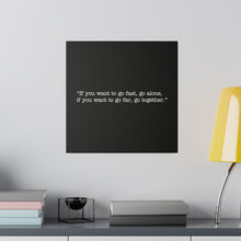 Load image into Gallery viewer, If you want to go fast, go alone. If you want to go far, go together. Wall Art | Square Black Matte Canvas