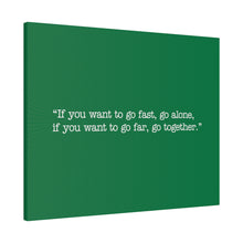 Load image into Gallery viewer, If you want to go fast, go alone. If you want to go far, go together. Wall Art | Horizontal Green Matte Canvas