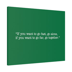 If you want to go fast, go alone. If you want to go far, go together. Wall Art | Horizontal Green Matte Canvas