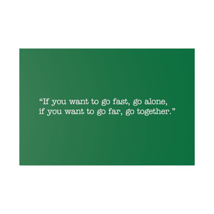 If you want to go fast, go alone. If you want to go far, go together. Wall Art | Horizontal Green Matte Canvas