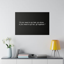 Load image into Gallery viewer, If you want to go fast, go alone. If you want to go far, go together. Wall Art | Horizontal Black Matte Canvas