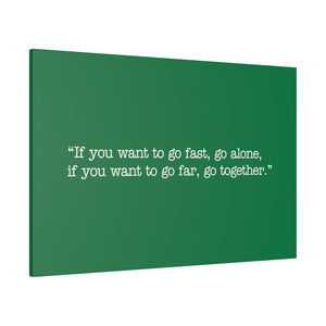 If you want to go fast, go alone. If you want to go far, go together. Wall Art | Horizontal Green Matte Canvas