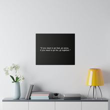 Load image into Gallery viewer, If you want to go fast, go alone. If you want to go far, go together. Wall Art | Horizontal Black Matte Canvas