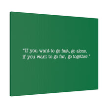 Load image into Gallery viewer, If you want to go fast, go alone. If you want to go far, go together. Wall Art | Horizontal Green Matte Canvas