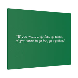 If you want to go fast, go alone. If you want to go far, go together. Wall Art | Horizontal Green Matte Canvas