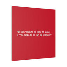 Load image into Gallery viewer, If you want to go fast, go alone. If you want to go far, go together. Wall Art | Square Red Matte Canvas