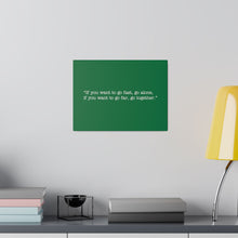 Load image into Gallery viewer, If you want to go fast, go alone. If you want to go far, go together. Wall Art | Horizontal Green Matte Canvas