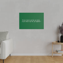 Load image into Gallery viewer, If you want to go fast, go alone. If you want to go far, go together. Wall Art | Horizontal Green Matte Canvas