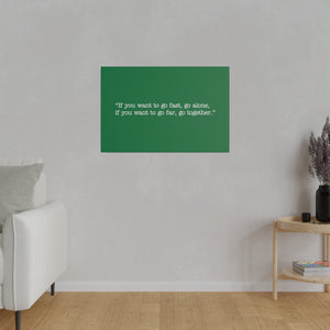 If you want to go fast, go alone. If you want to go far, go together. Wall Art | Horizontal Green Matte Canvas