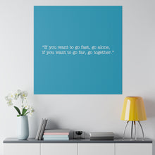 Load image into Gallery viewer, If you want to go fast, go alone. If you want to go far, go together. Wall Art | Square Turquoise Matte Canvas