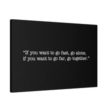 Load image into Gallery viewer, If you want to go fast, go alone. If you want to go far, go together. Wall Art | Horizontal Black Matte Canvas