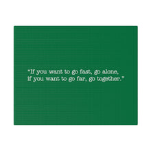 Load image into Gallery viewer, If you want to go fast, go alone. If you want to go far, go together. Wall Art | Horizontal Green Matte Canvas