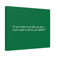 Load image into Gallery viewer, If you want to go fast, go alone. If you want to go far, go together. Wall Art | Horizontal Green Matte Canvas