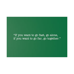 If you want to go fast, go alone. If you want to go far, go together. Wall Art | Horizontal Green Matte Canvas