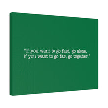 Load image into Gallery viewer, If you want to go fast, go alone. If you want to go far, go together. Wall Art | Horizontal Green Matte Canvas