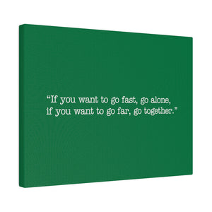 If you want to go fast, go alone. If you want to go far, go together. Wall Art | Horizontal Green Matte Canvas