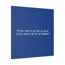 Load image into Gallery viewer, If you want to go fast, go alone. If you want to go far, go together. Wall Art | Square Blue Matte Canvas