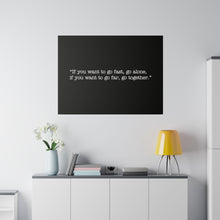 Load image into Gallery viewer, If you want to go fast, go alone. If you want to go far, go together. Wall Art | Horizontal Black Matte Canvas