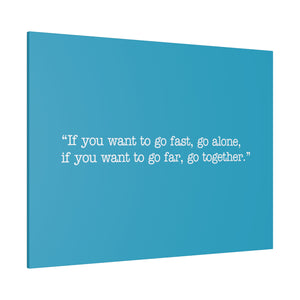 If you want to go fast, go alone. If you want to go far, go together. Wall Art | Horizontal Turquoise Matte Canvas