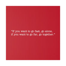 Load image into Gallery viewer, If you want to go fast, go alone. If you want to go far, go together. Wall Art | Square Red Matte Canvas