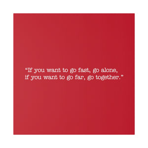 If you want to go fast, go alone. If you want to go far, go together. Wall Art | Square Red Matte Canvas