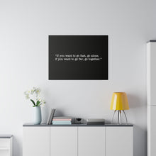 Load image into Gallery viewer, If you want to go fast, go alone. If you want to go far, go together. Wall Art | Horizontal Black Matte Canvas