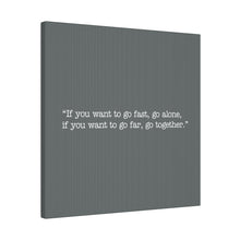 Load image into Gallery viewer, If you want to go fast, go alone. If you want to go far, go together. Wall Art | Square Dark Grey Matte Canvas