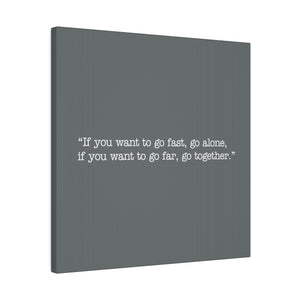 If you want to go fast, go alone. If you want to go far, go together. Wall Art | Square Dark Grey Matte Canvas