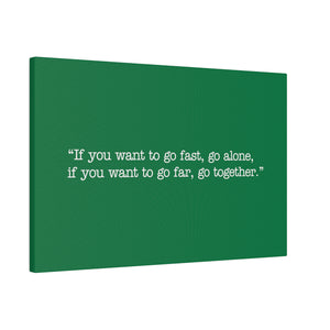 If you want to go fast, go alone. If you want to go far, go together. Wall Art | Horizontal Green Matte Canvas