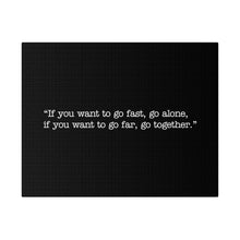 Load image into Gallery viewer, If you want to go fast, go alone. If you want to go far, go together. Wall Art | Horizontal Black Matte Canvas