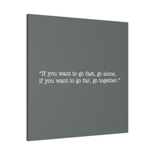 Load image into Gallery viewer, If you want to go fast, go alone. If you want to go far, go together. Wall Art | Square Dark Grey Matte Canvas