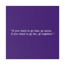Load image into Gallery viewer, If you want to go fast, go alone. If you want to go far, go together. Wall Art | Square Purple Matte Canvas