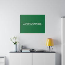 Load image into Gallery viewer, If you want to go fast, go alone. If you want to go far, go together. Wall Art | Horizontal Green Matte Canvas