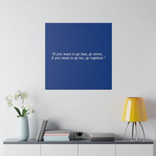 Load image into Gallery viewer, If you want to go fast, go alone. If you want to go far, go together. Wall Art | Square Blue Matte Canvas