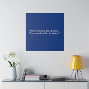 If you want to go fast, go alone. If you want to go far, go together. Wall Art | Square Blue Matte Canvas