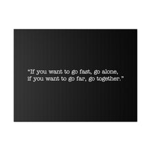 Load image into Gallery viewer, If you want to go fast, go alone. If you want to go far, go together. Wall Art | Horizontal Black Matte Canvas