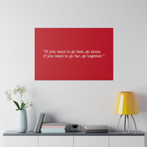 If you want to go fast, go alone. If you want to go far, go together. Wall Art | Horizontal Red Matte Canvas
