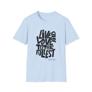 Live & Love to the Fullest | Unisex Softstyle T-Shirt