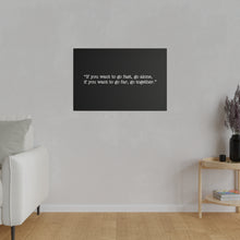 Load image into Gallery viewer, If you want to go fast, go alone. If you want to go far, go together. Wall Art | Horizontal Black Matte Canvas