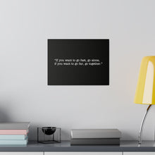 Load image into Gallery viewer, If you want to go fast, go alone. If you want to go far, go together. Wall Art | Horizontal Black Matte Canvas