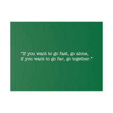 Load image into Gallery viewer, If you want to go fast, go alone. If you want to go far, go together. Wall Art | Horizontal Green Matte Canvas