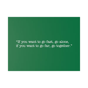 If you want to go fast, go alone. If you want to go far, go together. Wall Art | Horizontal Green Matte Canvas