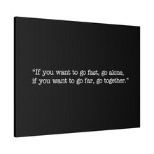 Load image into Gallery viewer, If you want to go fast, go alone. If you want to go far, go together. Wall Art | Horizontal Black Matte Canvas