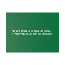 Load image into Gallery viewer, If you want to go fast, go alone. If you want to go far, go together. Wall Art | Horizontal Green Matte Canvas